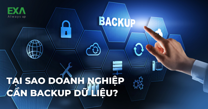 Đâu Là Giải Pháp Backup Dữ Liệu Cho Doanh Nghiệp Hiệu Quả Nhất?